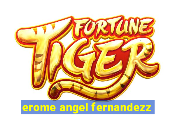 erome angel fernandezz